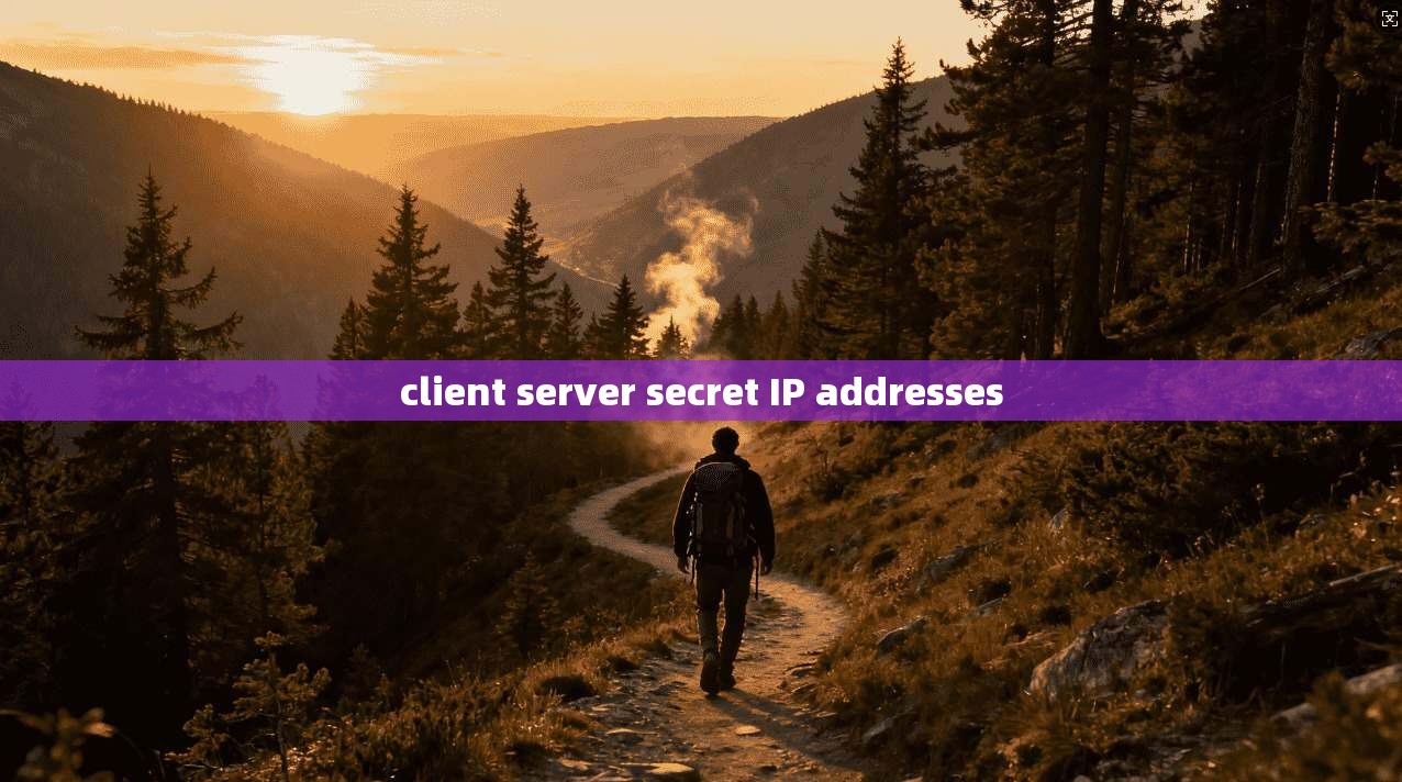 client server secret IP addresses